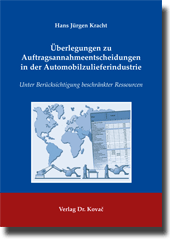 Überlegungen zu Auftragsannahmeentscheidungen in der Automobilzulieferindustrie (Doktorarbeit) Überlegungen zu Auftragsannahmeentscheidungen in der Automobilzulieferindustrie (Doktorarbeit)