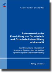 Rekonstruktion der Entwicklung der Grundschule und Grundschullehrerbildung in Mosambik (Doktorarbeit) Rekonstruktion der Entwicklung der Grundschule und Grundschullehrerbildung in Mosambik (Doktorarbeit)