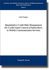 Doktorarbeit: Quantitative Credit Risk Management for Credit Limit Control of Subscribers to Mobile Communication Services