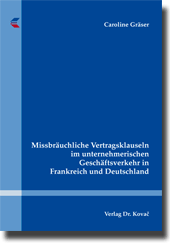 Doktorarbeit: Missbräuchliche Vertragsklauseln im unternehmerischen Geschäftsverkehr in Frankreich und Deutschland