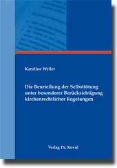 Die Beurteilung der Selbsttötung unter besonderer Berücksichtigung kirchenrechtlicher Regelungen (Doktorarbeit) Die Beurteilung der Selbsttötung unter besonderer Berücksichtigung kirchenrechtlicher Regelungen (Doktorarbeit)