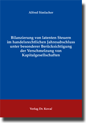 Dissertation: Bilanzierung von latenten Steuern im handelsrechtlichen Jahresabschluss unter besonderer Berücksichtigung der Verschmelzung von Kapitalgesellschaften