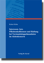 Doktorarbeit: Interessen- bzw. Pflichtenkollisionen und Haftung bei Vorstandsdoppelmandaten im Aktienkonzern