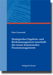 Dissertation: Strategisches Ergebnis- und Risikomanagement innerhalb des neuen kommunalen Finanzmanagements