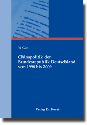 Chinapolitik der Bundesrepublik Deutschland von 1998 bis 2009 (Dissertation) Chinapolitik der Bundesrepublik Deutschland von 1998 bis 2009 (Dissertation)