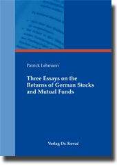 Three Essays on the Returns of German Stocks and Mutual Funds (Doktorarbeit)