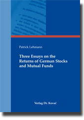 Three Essays on the Returns of German Stocks and Mutual Funds (Doktorarbeit) Three Essays on the Returns of German Stocks and Mutual Funds (Doktorarbeit)