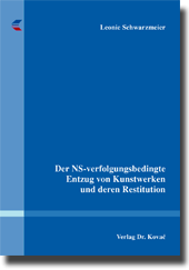 Der NS-verfolgungsbedingte Entzug von Kunstwerken und deren Restitution (Dissertation)