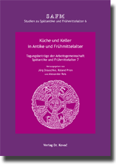 Küche und Keller in Antike und Frühmittelalter (Tagungsband) Küche und Keller in Antike und Frühmittelalter (Tagungsband)