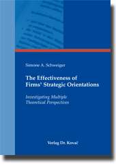 The Effectiveness of Firms‘ Strategic Orientations (Dissertation) The Effectiveness of Firms‘ Strategic Orientations (Dissertation)