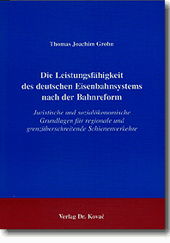 Dissertation: Die Leistungsfähigkeit des deutschen Eisenbahnsystems nach der Bahnreform