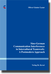 Doktorarbeit: Sino-German Communication Interferences in Intercultural Teamwork: A Postmodern Approach