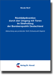 Rückfallprävention durch den Umgang mit Tieren im Strafvollzug der Bundesrepublik Deutschland (Doktorarbeit)