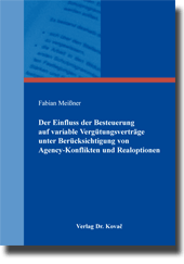 Doktorarbeit: Der Einfluss der Besteuerung auf variable Vergütungsverträge unter Berücksichtigung von Agency-Konflikten und Realoptionen