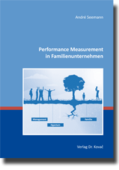 Performance Measurement in Familienunternehmen (Dissertation) Performance Measurement in Familienunternehmen (Dissertation)