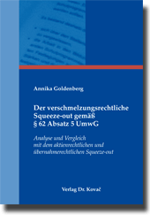 Der verschmelzungsrechtliche Squeeze-out gemäß § 62 Absatz 5 UmwG (Dissertation) Der verschmelzungsrechtliche Squeeze-out gemäß § 62 Absatz 5 UmwG (Dissertation)