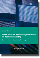 Social Media als Rekrutierungsinstrument im Hochschulmarketing (Forschungsarbeit)