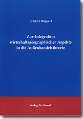 Zur Integration wirtschaftsgeographischer Aspekte in die Außenhandelstheorie (Doktorarbeit) Zur Integration wirtschaftsgeographischer Aspekte in die Außenhandelstheorie (Doktorarbeit)