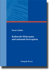 Kulturelle Diskrepanz und nationale Korruption (Dissertation) Kulturelle Diskrepanz und nationale Korruption (Dissertation)