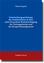 Dissertation: Entscheidungsspielräume des Netzbetreibers im EEG unter besonderer Berücksichtigung des Vorrangprinzips und des Einspeisemanagements