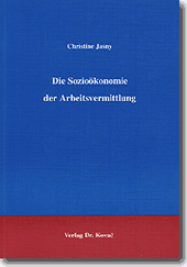 Dissertation: Die Sozioökonomie der Arbeitsvermittlung