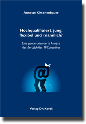 Hochqualifiziert, jung, flexibel und männlich? (Doktorarbeit) Hochqualifiziert, jung, flexibel und männlich? (Doktorarbeit)