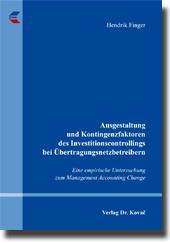 Ausgestaltung und Kontingenzfaktoren des Investitionscontrollings bei Übertragungsnetzbetreibern (Doktorarbeit) Ausgestaltung und Kontingenzfaktoren des Investitionscontrollings bei Übertragungsnetzbetreibern (Doktorarbeit)