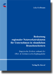 Dissertation: Bedeutung regionaler Netzwerkstrukturen für Unternehmen in räumlichen Branchenclustern