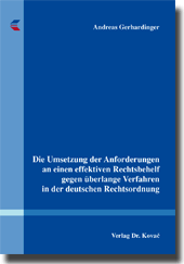 Die Umsetzung der Anforderungen an einen effektiven Rechtsbehelf gegen überlange Verfahren in der deutschen Rechtsordnung (Dissertation)