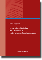 Innovatives Verhalten bei Diversität in Unternehmensberatungsteams (Dissertation) Innovatives Verhalten bei Diversität in Unternehmensberatungsteams (Dissertation)