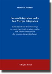 Personalintegration in der Post Merger Integration (Dissertation) Personalintegration in der Post Merger Integration (Dissertation)