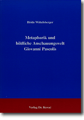 Metaphorik und bildliche Anschauungswelt Giovanni Pascolis (Dissertation) Metaphorik und bildliche Anschauungswelt Giovanni Pascolis (Dissertation)