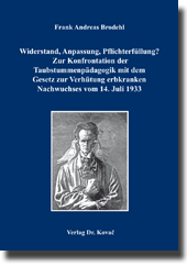 Dissertation: Widerstand, Anpassung, Pflichterfüllung? Zur Konfrontation der Taubstummenpädagogik mit dem Gesetz zur Verhütung erbkranken Nachwuchses vom 14. Juli 1933