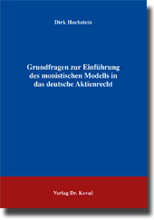 Grundfragen zur Einführung des monistischen Modells in das deutsche Aktienrecht (Dissertation) Grundfragen zur Einführung des monistischen Modells in das deutsche Aktienrecht (Dissertation)