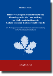 Habilitationsschrift: Standortökologisch-biomathematische Grundlagen für die Umwandlung von Kiefernreinbeständen in Kiefern-Trauben-Eichen-Mischbestände