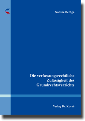 Dissertation: Die verfassungsrechtliche Zulässigkeit des Grundrechtsverzichts