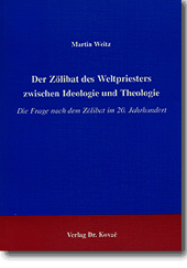 Dissertation: Der Zölibat des Weltpriesters zwischen Ideologie und Theologie
