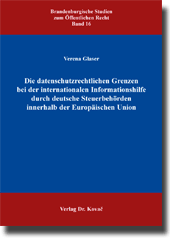 Dissertation: Die datenschutzrechtlichen Grenzen bei der internationalen Informationshilfe durch deutsche Steuerbehörden innerhalb der Europäischen Union