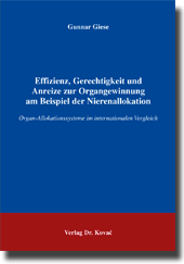 Dissertation: Effizienz, Gerechtigkeit und Anreize zur Organgewinnung am Beispiel der Nierenallokation