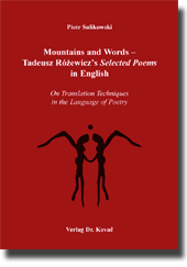 Mountains and Words – Tadeusz Rózewicz‘s Selected Poems in English (Monographie) Mountains and Words – Tadeusz Rózewicz‘s Selected Poems in English (Monographie)
