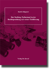 Der Stalking-Tatbestand in der Rechtsprechung seit seiner Einführung (Dissertation) Der Stalking-Tatbestand in der Rechtsprechung seit seiner Einführung (Dissertation)