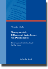Management der Bildung und Veränderung von Destinationen (Dissertation)