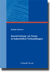 Incentivierung von Teams in industriellen Verhandlungen (Dissertation)