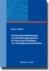 Handlungsempfehlungen und Gestaltungsoptionen für Sourcing-Strategien von Kreditgenossenschaften (Dissertation)
