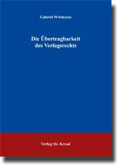 Die Übertragbarkeit des Verlagsrechts (Dissertation)