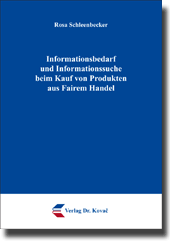 Informationsbedarf und Informationssuche beim Kauf von Produkten aus Fairem Handel (Dissertation)