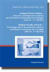 Weiland Wörter-Welten – Akten der 6. Internationalen Konferenz zur Historischen Lexikographie und Lexikologie (Jena, 25. – 27. Juli 2012). Whilom Worlds of Words – Proceedings of the 6th International Conference on Historical Lexicography and Lexicology (Jena, 25 – 27 July 2012) (Sammelband) Weiland Wörter-Welten – Akten der 6. Internationalen Konferenz zur Historischen Lexikographie und Lexikologie (Jena, 25. – 27. Juli 2012). Whilom Worlds of Words – Proceedings of the 6th International Conference on Historical Lexicography and Lexicology (Jena, 25 – 27 July 2012) (Sammelband)