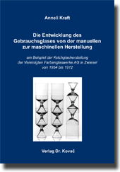 Die Entwicklung des Gebrauchsglases von der manuellen zur maschinellen Herstellung (Forschungsarbeit) Die Entwicklung des Gebrauchsglases von der manuellen zur maschinellen Herstellung (Forschungsarbeit)