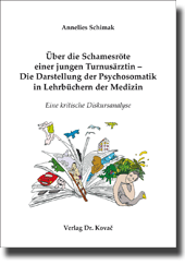 Über die Schamesröte einer jungen Turnusärztin – Die Darstellung der Psychosomatik in Lehrbüchern der Medizin (Forschung) Über die Schamesröte einer jungen Turnusärztin – Die Darstellung der Psychosomatik in Lehrbüchern der Medizin (Forschung)