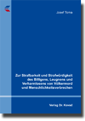 Zur Strafbarkeit und Strafwürdigkeit des Billigens, Leugnens und Verharmlosens von Völkermord und Menschlichkeitsverbrechen (Dissertation)